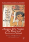 Adolescent Girls' Migration in The Global South : Transitions into Adulthood - Book