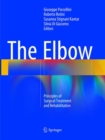 The Elbow : Principles of Surgical Treatment and Rehabilitation - Book