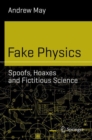 Fake Physics: Spoofs, Hoaxes and Fictitious Science - Book