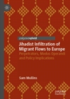 Jihadist Infiltration of Migrant Flows to Europe : Perpetrators, Modus Operandi and Policy Implications - Book