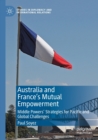Australia and France’s Mutual Empowerment : Middle Powers’ Strategies for Pacific and Global Challenges - Book