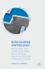 Discourse Ontology : Body and the Construction of a World, from Heidegger through Lacan - Book