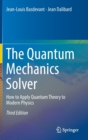 The Quantum Mechanics Solver : How to Apply Quantum Theory to Modern Physics - Book