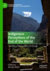 Indigenous Perceptions of the End of the World : Creating a Cosmopolitics of Change - Book