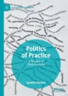 Politics of Practice : A Rhetoric of Performativity - Book
