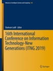 16th International Conference on Information Technology-New Generations (ITNG 2019) - Book