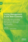 Caring Management in the New Economy : Socially Responsible Behaviour Through Spirituality - Book
