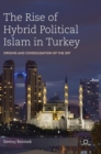 The Rise of Hybrid Political Islam in Turkey : Origins and Consolidation of the JDP - Book