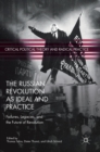 The Russian Revolution as Ideal and Practice : Failures, Legacies, and the Future of Revolution - Book