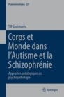 Corps Et Monde Dans l'Autisme Et La Schizophrenie : Approches Ontologiques En Psychopathologie - Book