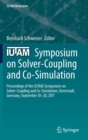 IUTAM Symposium on Solver-Coupling and Co-Simulation : Proceedings of the IUTAM Symposium on Solver-Coupling and Co-Simulation, Darmstadt, Germany, September 18-20, 2017 - Book