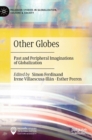 Other Globes : Past and Peripheral Imaginations of Globalization - Book