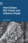 How Outlaws Win Friends and Influence People - Book