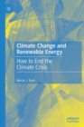 Climate Change and Renewable Energy : How to End the Climate Crisis - Book