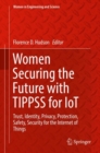 Women Securing the Future with TIPPSS for IoT : Trust, Identity, Privacy, Protection, Safety, Security for the Internet of Things - Book