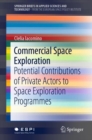 Commercial Space Exploration : Potential Contributions of Private Actors to Space Exploration Programmes - Book