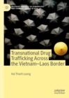 Transnational Drug Trafficking Across the Vietnam-Laos Border - Book
