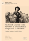 Nineteenth-Century Serial Narrative in Transnational Perspective, 1830s-1860s : Popular Culture—Serial Culture - Book