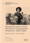Nineteenth-Century Serial Narrative in Transnational Perspective, 1830s-1860s : Popular Culture—Serial Culture - Book