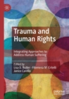 Trauma and Human Rights : Integrating Approaches to Address Human Suffering - Book