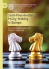 Semi-Presidential Policy-Making in Europe : Executive Coordination and Political Leadership - Book