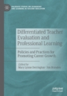 Differentiated Teacher Evaluation and Professional Learning : Policies and Practices for Promoting Career Growth - Book