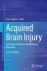 Acquired Brain Injury : An Integrative Neuro-Rehabilitation Approach - Book