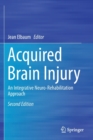 Acquired Brain Injury : An Integrative Neuro-Rehabilitation Approach - Book