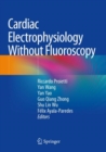 Cardiac Electrophysiology Without Fluoroscopy - Book