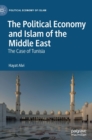 The Political Economy and Islam of the Middle East : The Case of Tunisia - Book