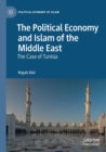 The Political Economy and Islam of the Middle East : The Case of Tunisia - Book