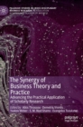 The Synergy of Business Theory and Practice : Advancing the Practical Application of Scholarly Research - Book