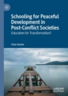Schooling for Peaceful Development in Post-Conflict Societies : Education for Transformation? - Book
