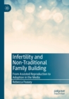 Infertility and Non-Traditional Family Building : From Assisted Reproduction to Adoption in the Media - Book