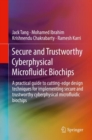 Secure and Trustworthy Cyberphysical Microfluidic Biochips : A practical guide to cutting-edge design techniques for implementing secure and trustworthy cyberphysical microfluidic biochips - Book