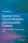 Quantum versus Classical Mechanics and Integrability Problems : towards a unification of approaches and tools - Book