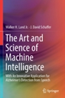 The Art and Science of Machine Intelligence : With An Innovative Application for Alzheimer’s Detection from Speech - Book