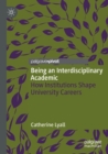Being an Interdisciplinary Academic : How Institutions Shape University Careers - Book