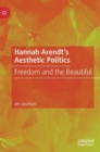 Hannah Arendt’s Aesthetic Politics : Freedom and the Beautiful - Book