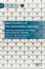 New Frontiers of the Automobile Industry : Exploring Geographies, Technology, and Institutional Challenges - Book