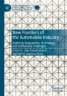 New Frontiers of the Automobile Industry : Exploring Geographies, Technology, and Institutional Challenges - Book