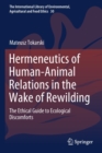 Hermeneutics of Human-Animal Relations in the Wake of Rewilding : The Ethical Guide to Ecological Discomforts - Book