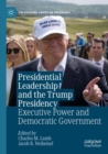 Presidential Leadership and the Trump Presidency : Executive Power and Democratic Government - Book