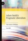 Adam Smith’s Pragmatic Liberalism : The Science of Welfare - Book