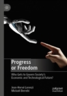 Progress or Freedom : Who Gets to Govern Society’s Economic and Technological Future? - Book