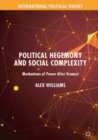Political Hegemony and Social Complexity : Mechanisms of Power After Gramsci - Book