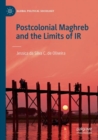 Postcolonial Maghreb and the Limits of IR - Book