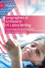 Geographies of Girlhood in US Latina Writing : Decolonizing Spaces and Identities - Book