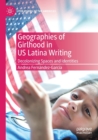 Geographies of Girlhood in US Latina Writing : Decolonizing Spaces and Identities - Book