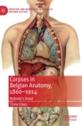 Corpses in Belgian Anatomy, 1860–1914 : Nobody’s Dead - Book